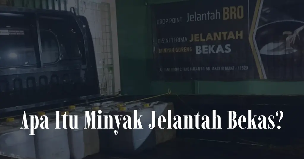 Apa Itu Minyak Jelantah Bekas