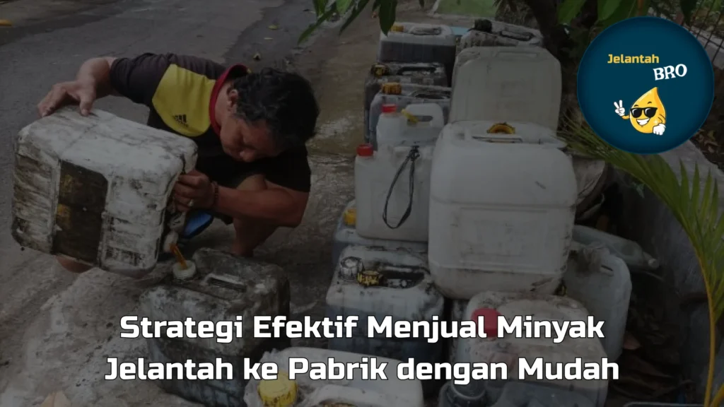 Strategi Efektif Menjual Minyak Jelantah ke Pabrik dengan Mudah